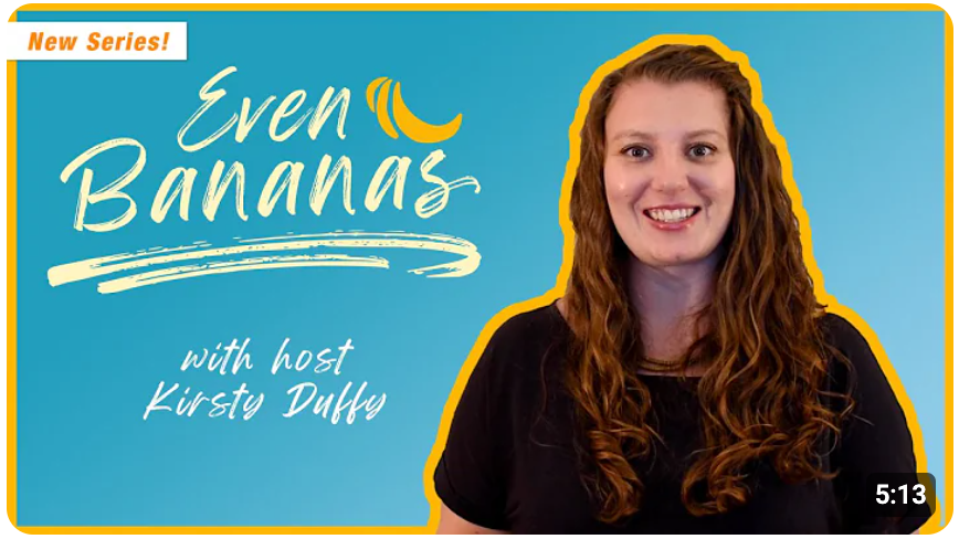 A photo of Prof Kirsty Duffy with a blue background and the text 'Even Bananas with host Kirsty Duffy' in yellow writing and a drawing of three bananas