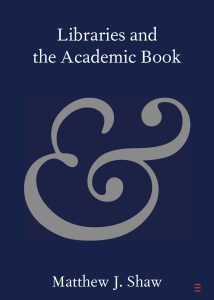 the book cover for Libraries and the Academic Book with a dark blue cover and a scrolling ampersand in silver. Matthew J Shaw is written at the bottom